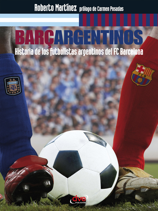 Title details for Barçargentinos--Historia de los futbolistas argentinos del FC Barcelona by Roberto Martínez - Available